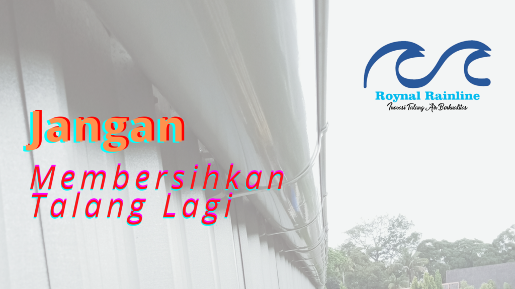 Jangan Membersihkan Talang Lagi