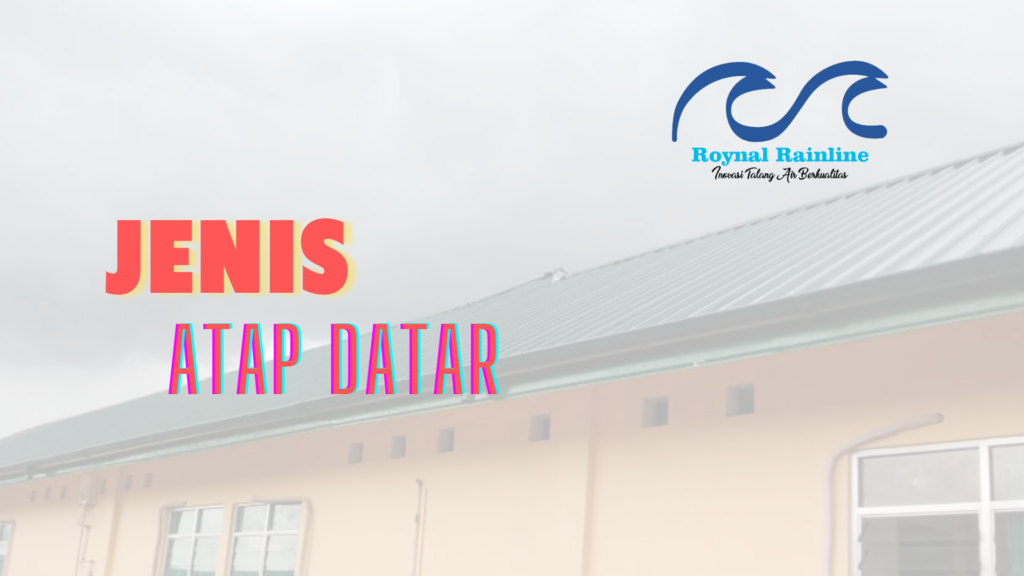 Tiga Jenis Atap datar 