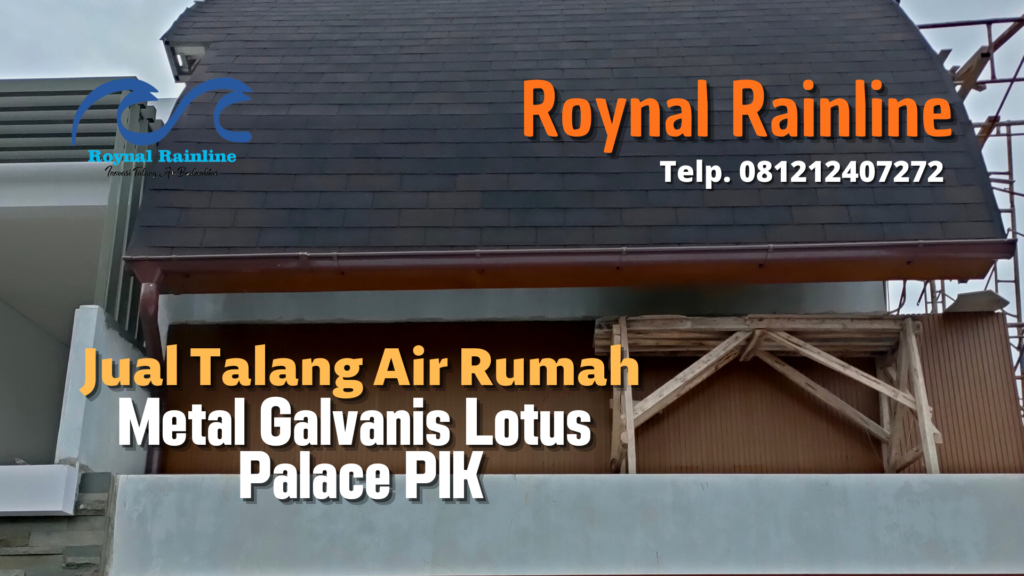 Jual Talang Air Rumah Metal Galvanis Lotus Palace PIK